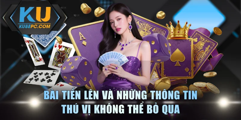 Bài Tiến Lên KU88 - Tất Tần Tật Về Cách Chơi Và Mẹo Thắng 2 Bài Tiến Lên và những thông tin thú vị không thể bỏ qua