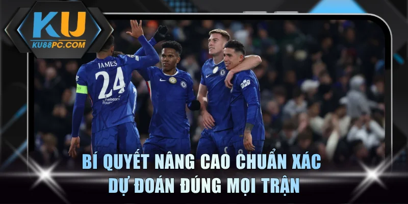 Tip Bóng Đá Chuẩn Giúp Dự Đoán Chuẩn Xác Mọi Kèo Tại KU88 4 Bí quyết nâng cao chuẩn xác dự đoán đúng mọi trận
