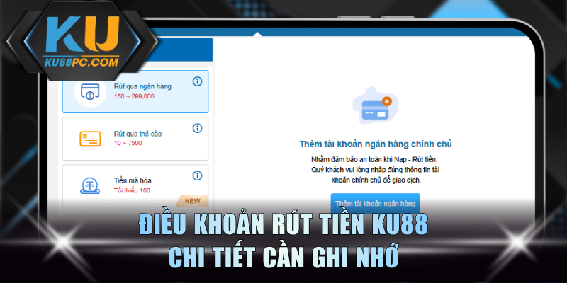 Rút Tiền KU88 - Quy Tụ 3 Phương Thức Giải Ngân An Toàn 1 Điều khoản rút tiền KU88 chi tiết cần ghi nhớ