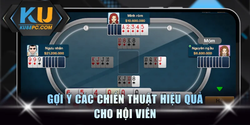 Đánh Phỏm Hay - Nắm Rõ Luật Và Chơi Một Cách Chiến Thuật 3 Gợi ý các chiến thuật hiệu quả cho hội viên