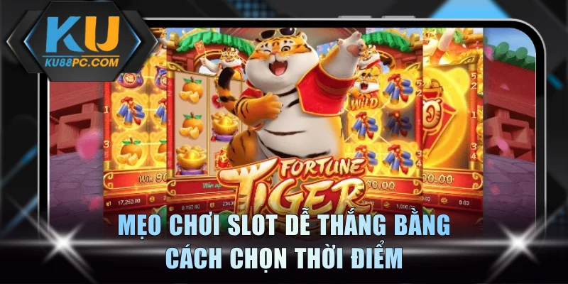 Chơi Slot Dễ Thắng Jackpot Nổ Hũ Giá Trị Cao 1000+ Tỷ Đồng 4 Mẹo quay slot game dễ thắng bằng cách chọn thời điểm