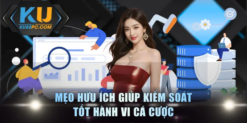 Chơi Có Trách Nhiệm KU88 Giúp Giải Trí Thăng Hoa, An Toàn 3 Mẹo hữu ích giúp kiểm soát tốt hành vi cá cược