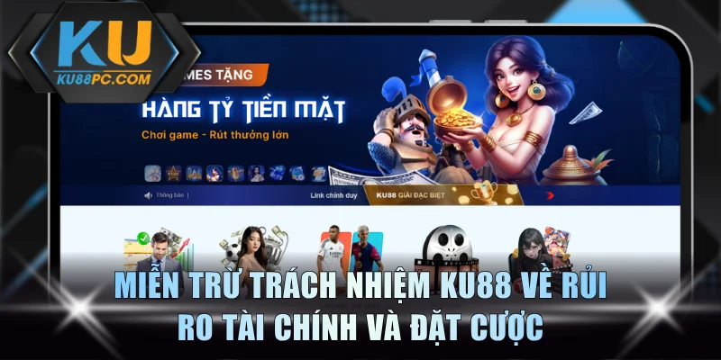 Miễn Trừ Trách Nhiệm KU88 - Duy Trì Hoạt Động Công Bằng 1 Miễn trừ trách nhiệm KU88 về rủi ro tài chính và đặt cược