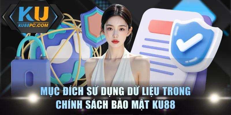 Chính Sách Bảo Mật KU88 - Nguyên Tắc Quản Lý Dữ Liệu 2 Mục đích sử dụng dữ liệu trong chính sách bảo mật KU88