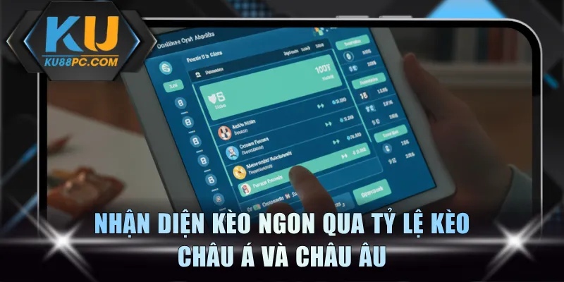 Kèo Thơm Hôm Nay Là Gì? Nhận Diện Dấu Hiệu Ăn Thưởng Cao 3 Nhận diện kèo ngon qua tỷ lệ kèo châu Á và châu Âu