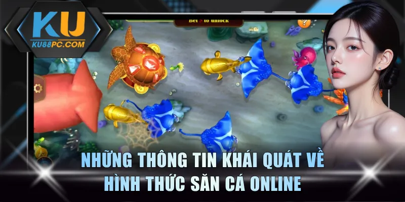 Những thông tin khái quát về hình thức săn cá online