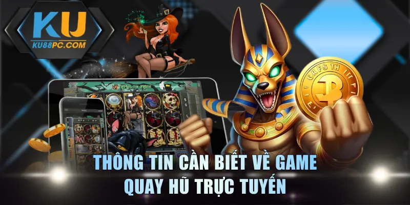 Quay Hũ Online KU88 - Game Đổi Thưởng Không Thể Bỏ Lỡ 2 Thông tin cần biết về game quay hũ trực tuyến