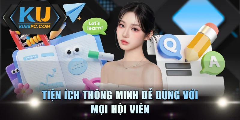 Hướng Dẫn KU88 - Cẩm Nang Sử Dụng Nhà Cái, Cá Cược Thành Công 3 Tiện ích thông minh dễ dùng với mọi hội viên
