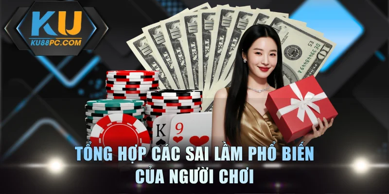Đánh Phỏm Hay - Nắm Rõ Luật Và Chơi Một Cách Chiến Thuật 4 Tổng hợp các sai lầm phổ biến của người chơi