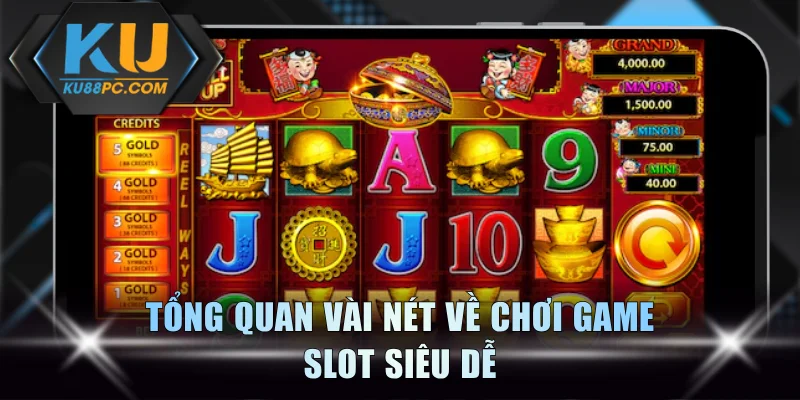 Chơi Slot Dễ Thắng Jackpot Nổ Hũ Giá Trị Cao 1000+ Tỷ Đồng 2 Tổng quan vài nét về chơi game slot siêu dễ