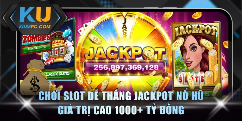 Chơi Slot Dễ Thắng Jackpot Nổ Hũ Giá Trị Cao 1000+ Tỷ Đồng 1 Chơi Slot Dễ